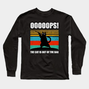 ooops the cat is out of the bag Long Sleeve T-Shirt